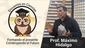 Encuentro en Ciencias: Prof. Máximo Hidalgo