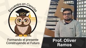 Encuentro en Ciencias: Prof. Oliver Ramos
